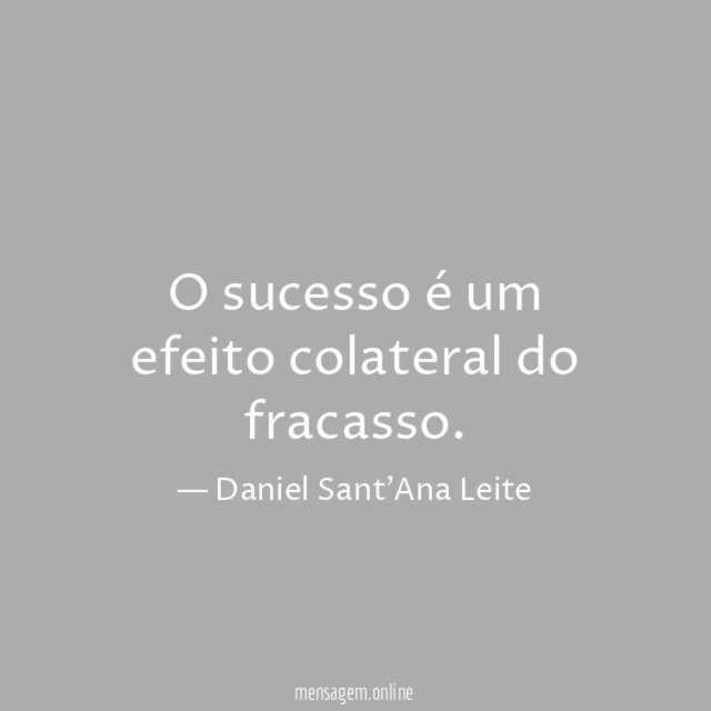 O sucesso é um efeito colateral do fracasso