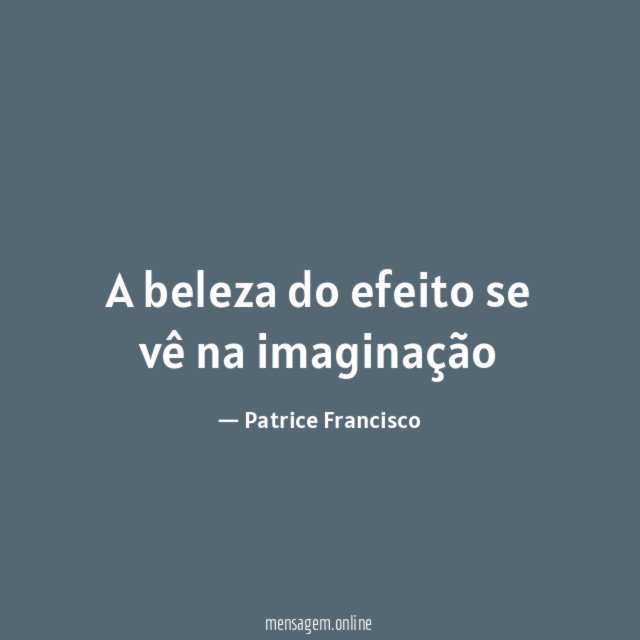 A beleza do efeito se vê na imaginação"