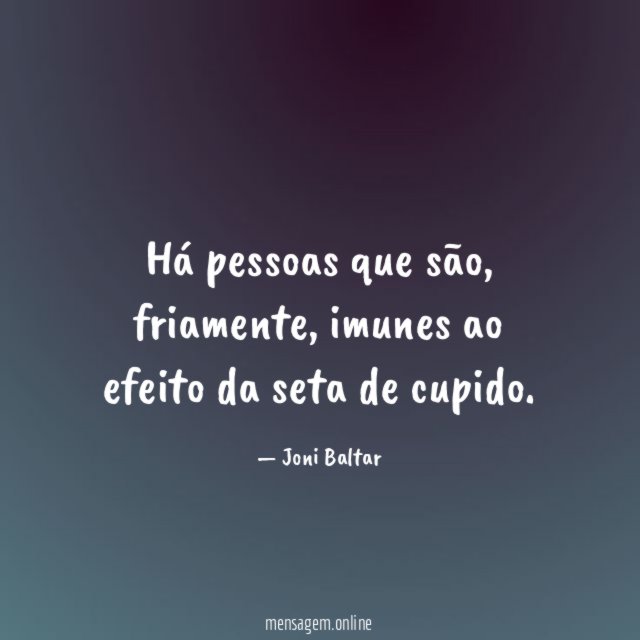 Há pessoas que são