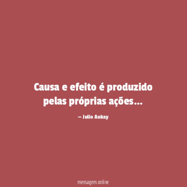 Causa e efeito é produzido pelas próprias ações