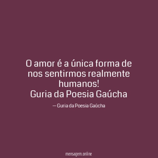 O amor é a única forma de nos sentirmos realmente humanos