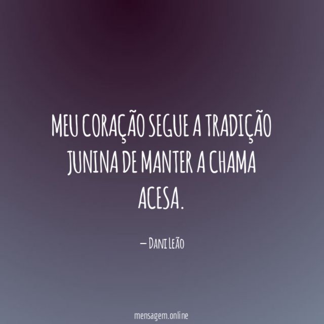 Meu coração segue a tradição junina de manter