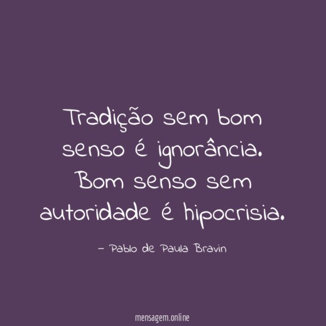 Tradição sem bom senso é ignorância