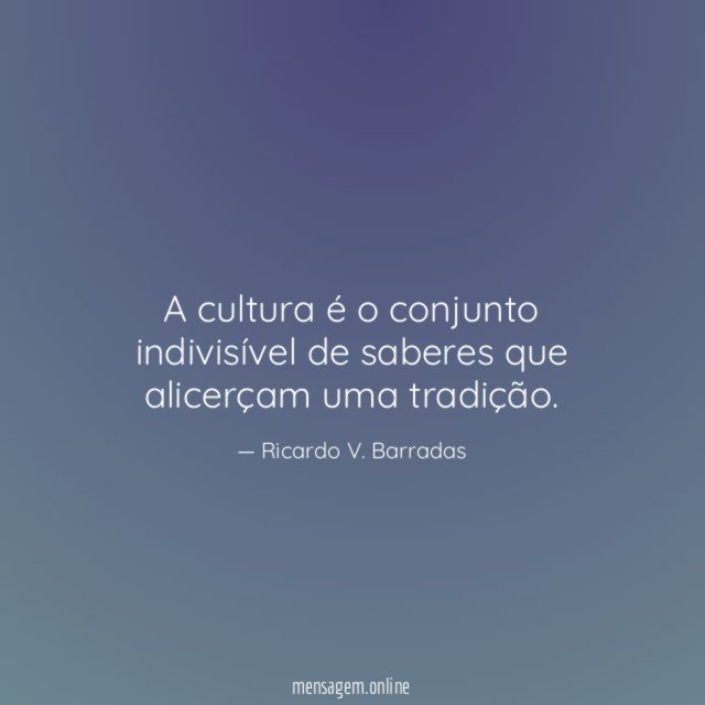 A cultura é o conjunto indivisível de saberes