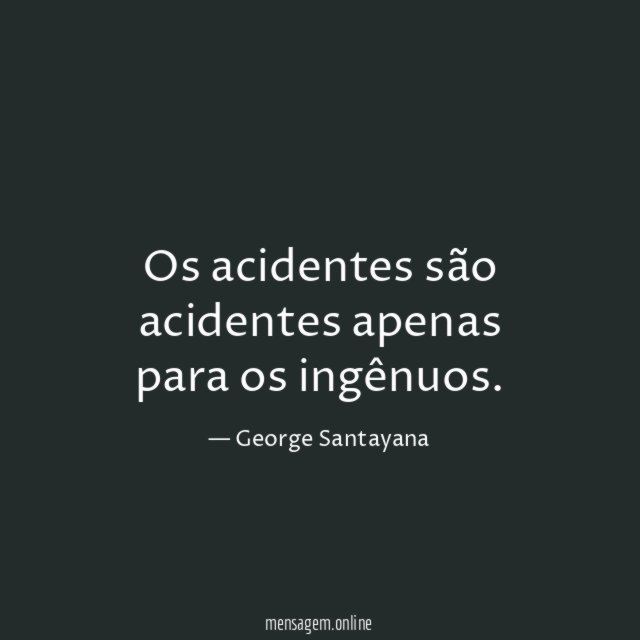 Os acidentes são acidentes apenas para os ingênuos