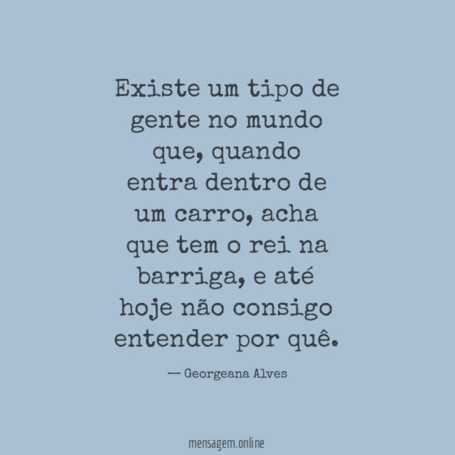 Existe um tipo de gente no mundo que