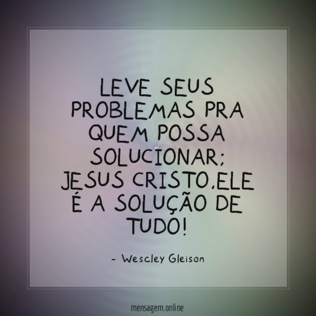 Leve seus problemas pra quem possa solucionar