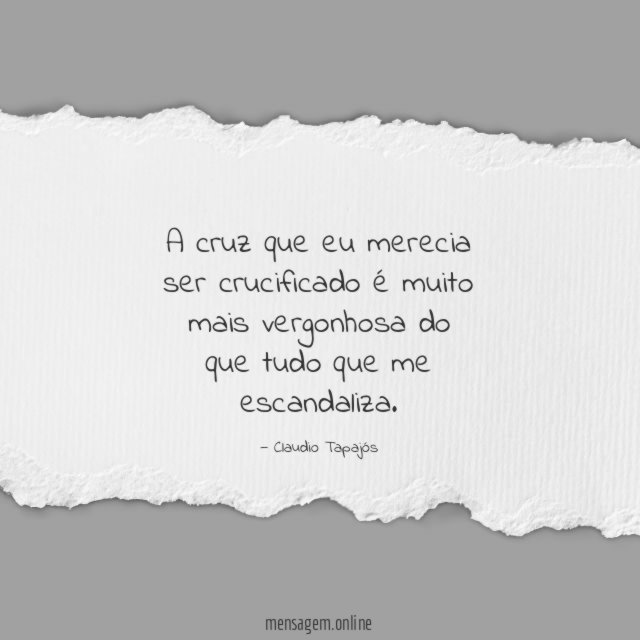 A cruz que eu merecia ser crucificado é