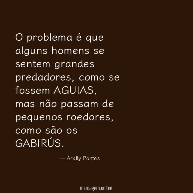 O problema é que alguns homens se sentem grandes predadores