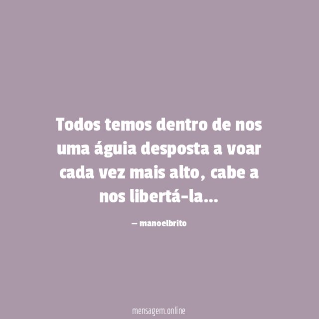 Todos temos dentro de nos uma águia desposta