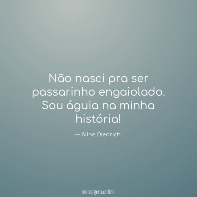 Não nasci pra ser passarinho engaiolado