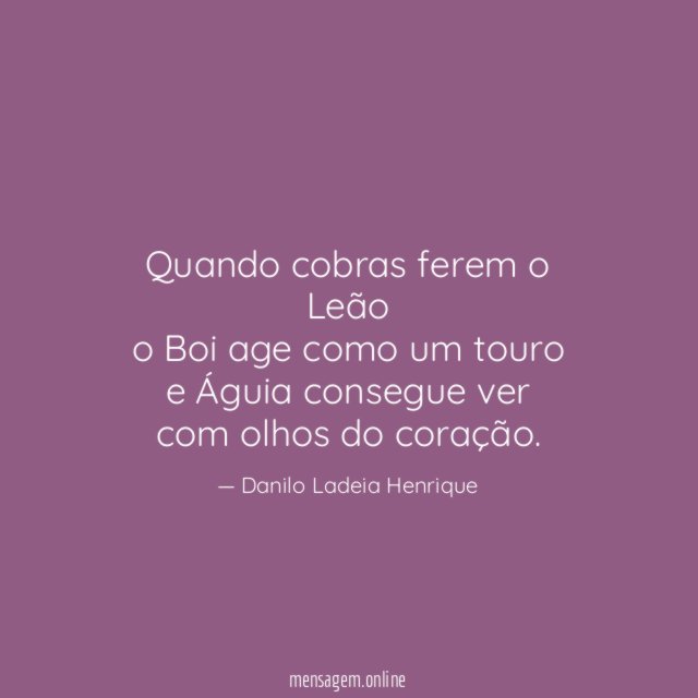 Quando cobras ferem o Leão o Boi age como