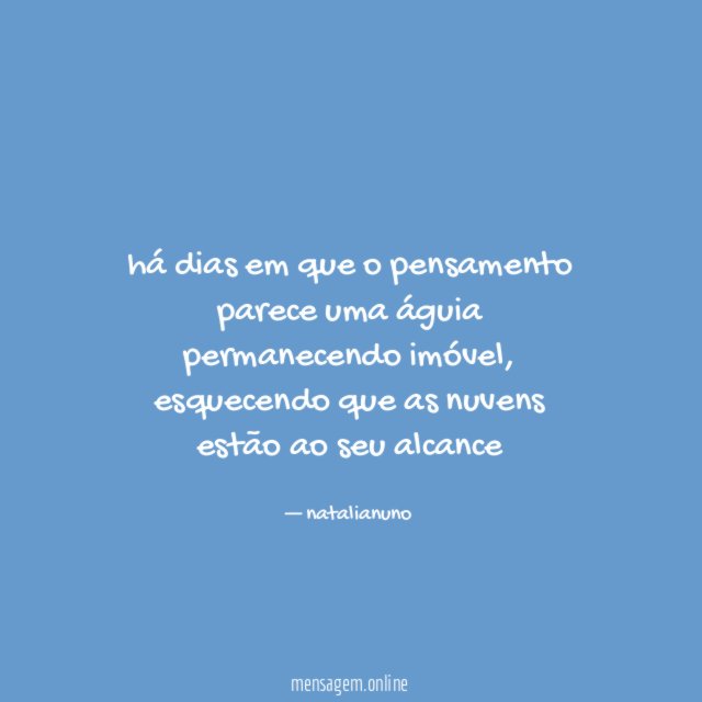 há dias em que o pensamento parece uma águia permanecendo imóvel