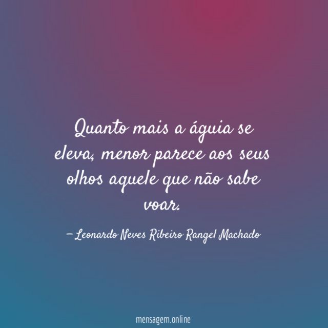 Quanto mais a águia se eleva