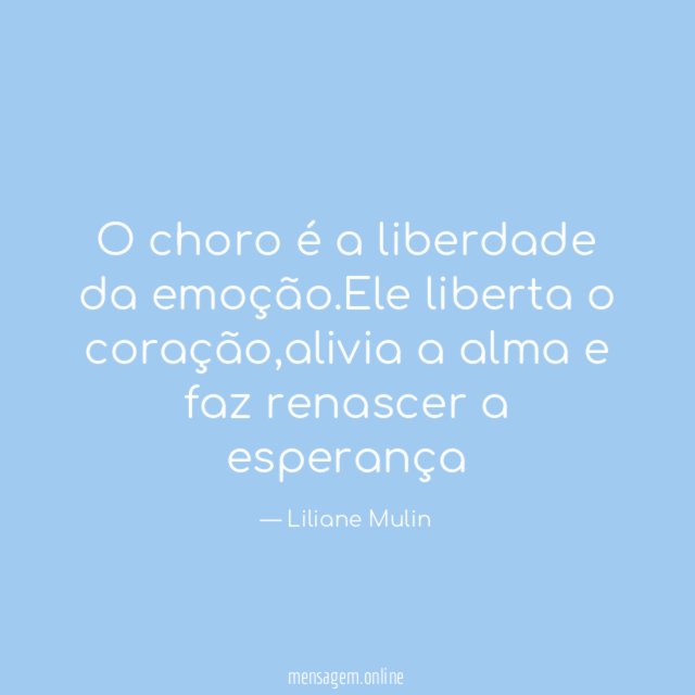O choro é a liberdade da emoção