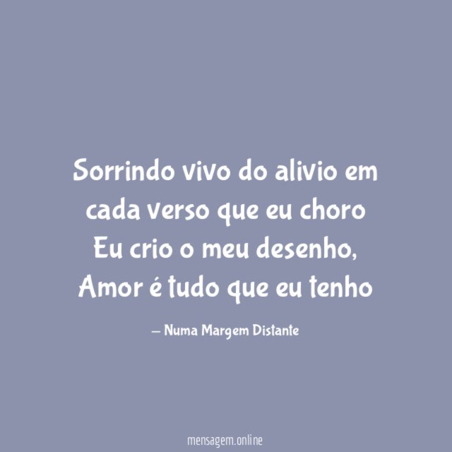Sorrindo vivo do alivio em cada verso que