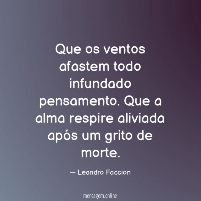 Que os ventos afastem todo infundado pensamento