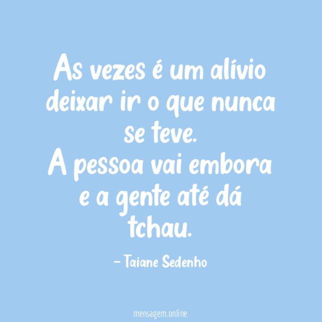 As vezes é um alívio deixar ir o que nunca se teve