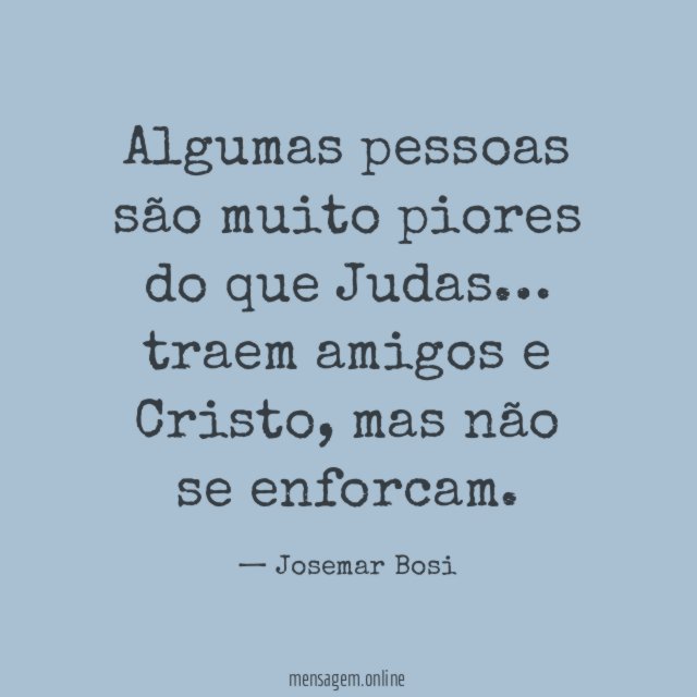 Algumas pessoas são muito piores do que Judas