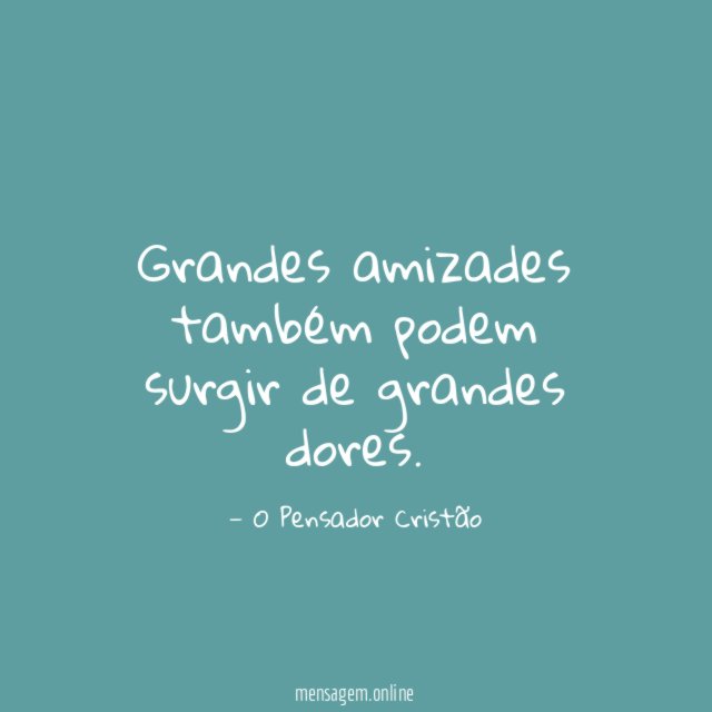 Grandes amizades também podem surgir de grandes dores