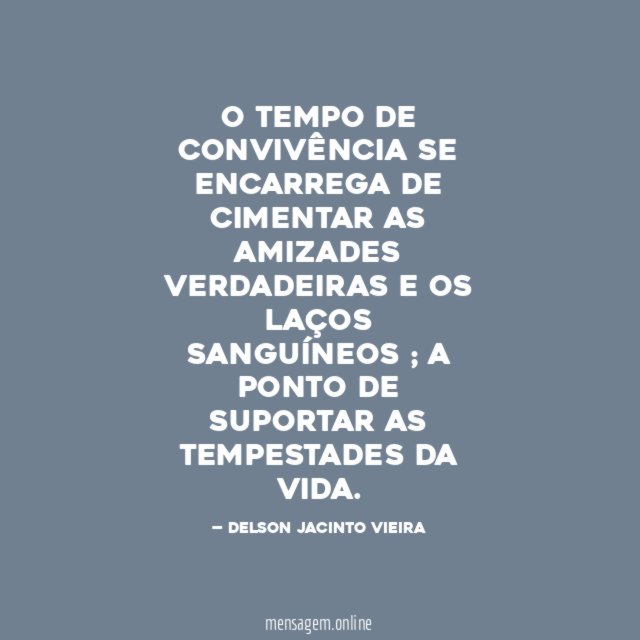 O TEMPO DE CONVIVÊNCIA SE ENCARREGA DE CIMENTAR
