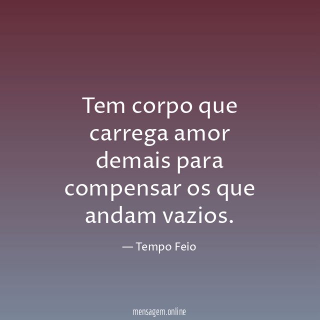 Tem corpo que carrega amor demais para compensar os que andam vazios