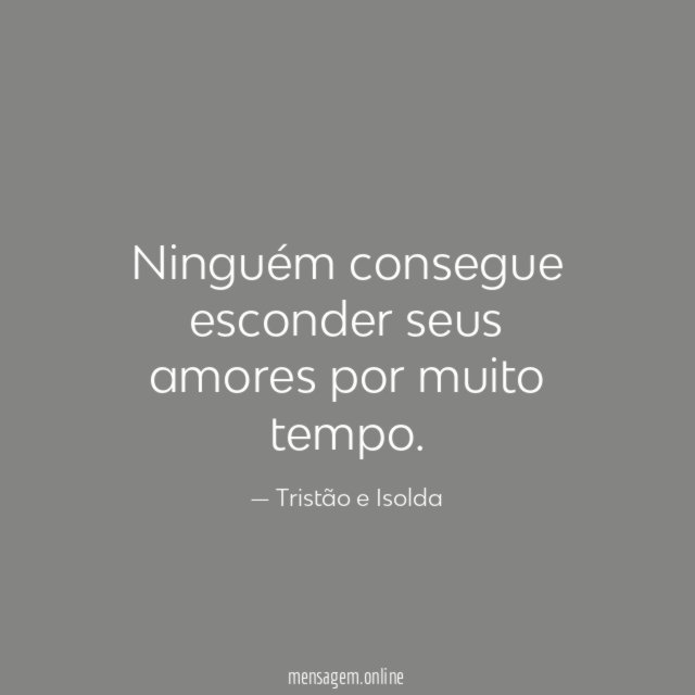 Ninguém consegue esconder seus amores por muito tempo