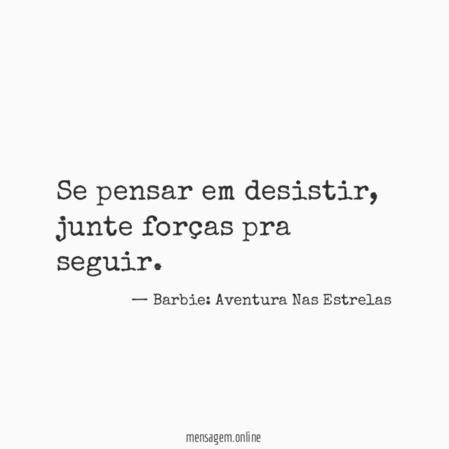 Se pensar em desistir
