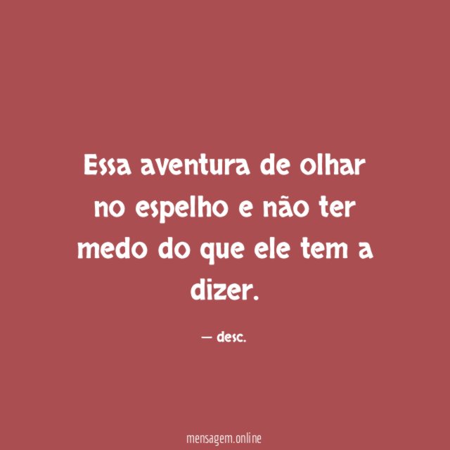Essa aventura de olhar no espelho e não