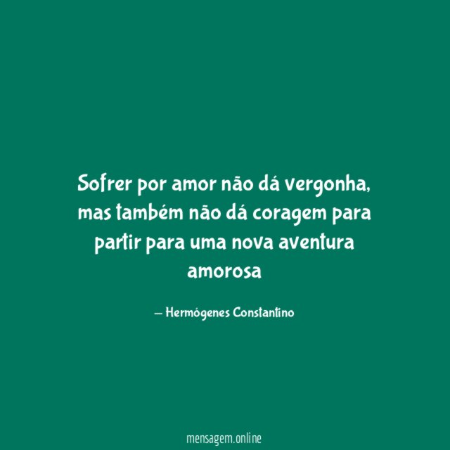 Sofrer por amor não dá vergonha