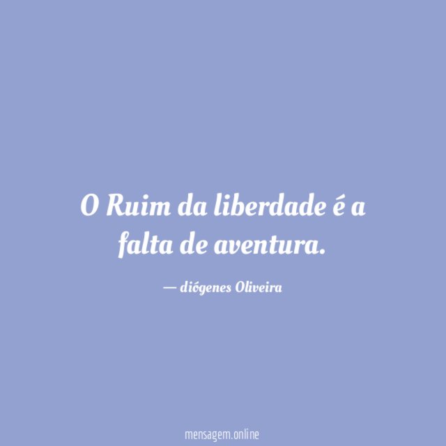 O Ruim da liberdade é a falta de aventura