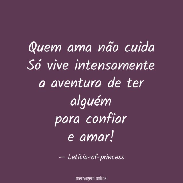 Quem ama não cuida Só vive intensamente a aventura de