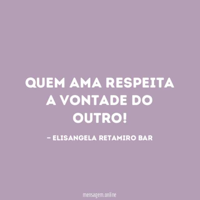 Quem ama respeita a vontade do outro