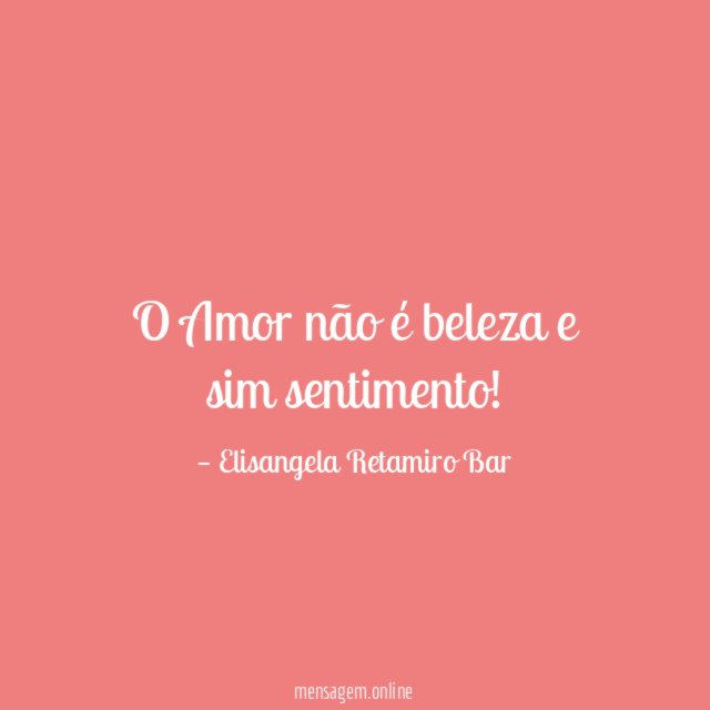 O Amor não é beleza e sim sentimento