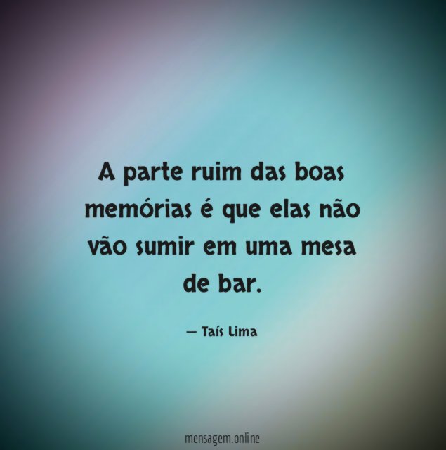 A parte ruim das boas memórias é que