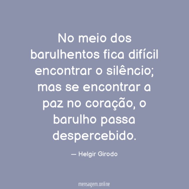 No meio dos barulhentos fica difícil encontrar o silêncio