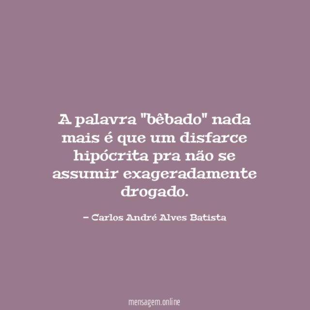 A palavra "bêbado" nada mais é que um