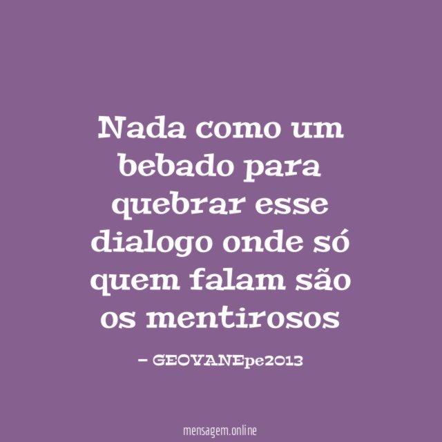 Nada como um bebado para quebrar esse dialogo