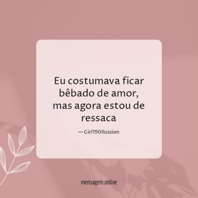 Eu costumava ficar bêbado de amor