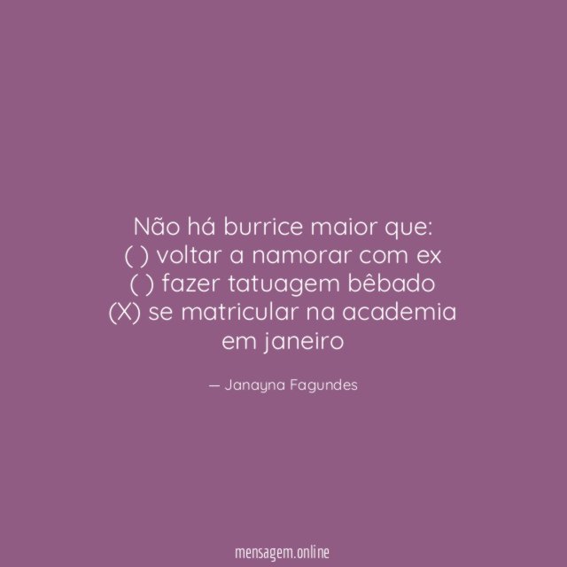 Não há burrice maior que:
