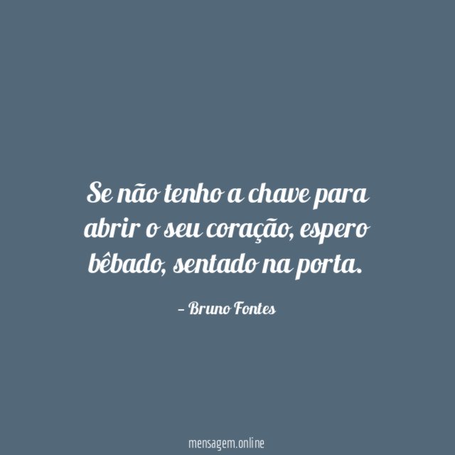 Se não tenho a chave para abrir o seu coração