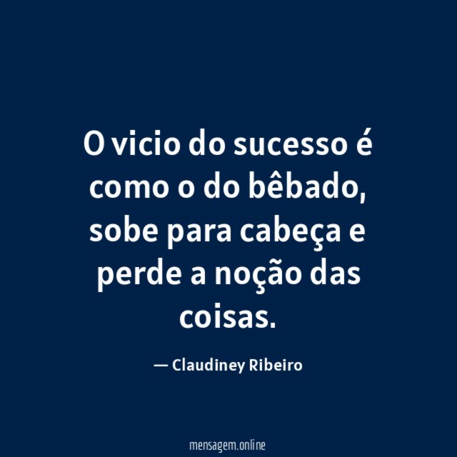 O vicio do sucesso é como o do bêbado