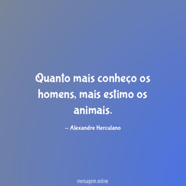 Quanto mais conheço os homens