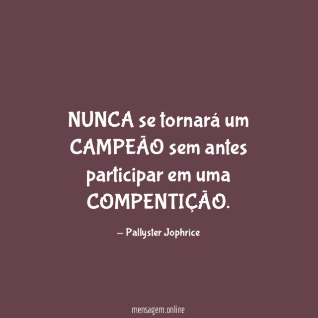 NUNCA se tornará um CAMPEÃO sem antes participar