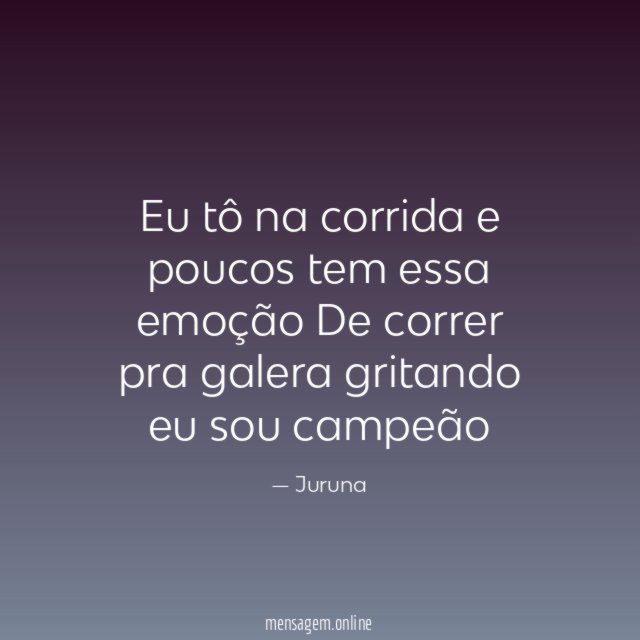 Eu tô na corrida e poucos tem essa