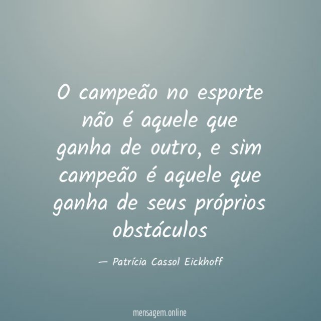 O campeão no esporte não é aquele que ganha de outro