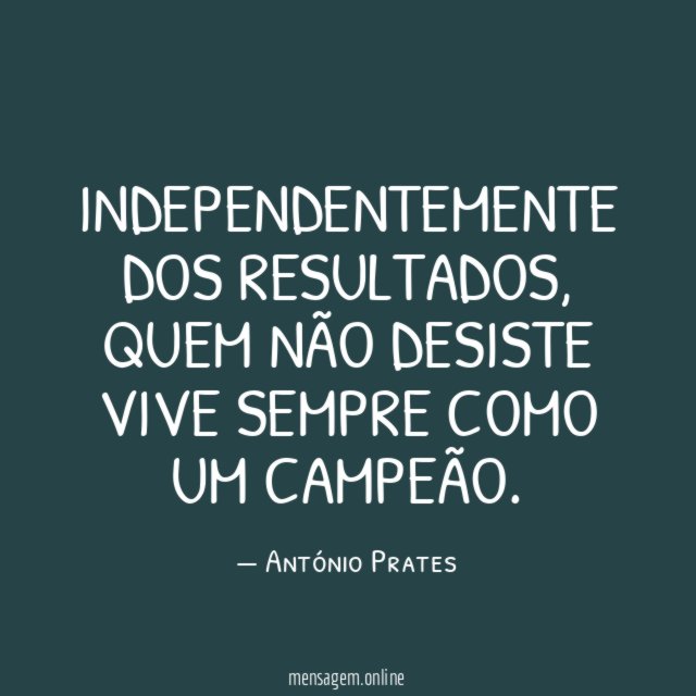 Independentemente dos resultados
