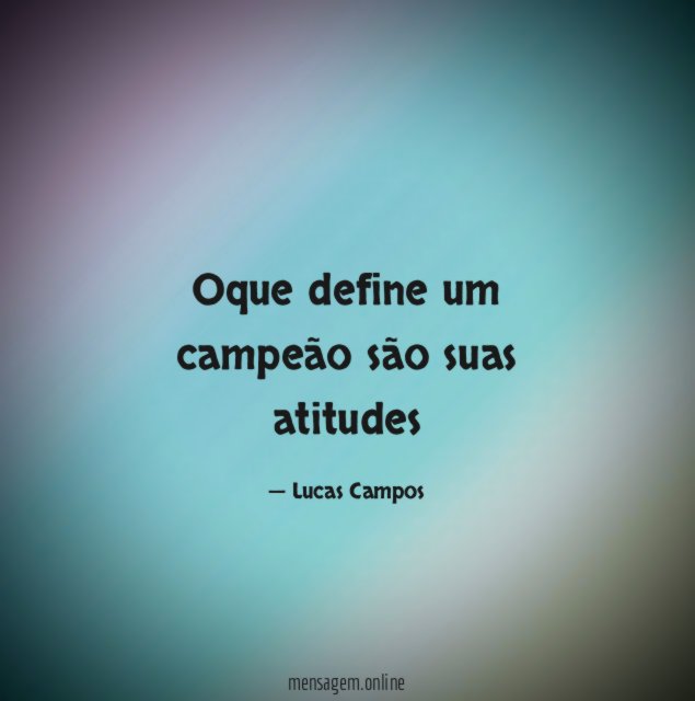 Oque define um campeão são suas atitudes "