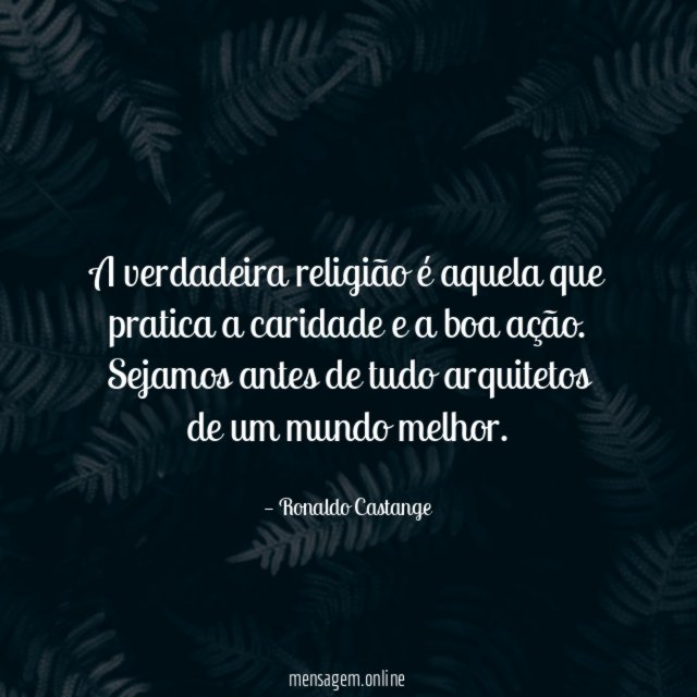 A verdadeira religião é aquela que pratica a