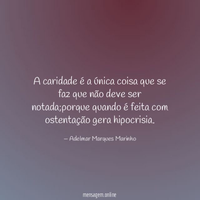 A caridade é a única coisa que se
